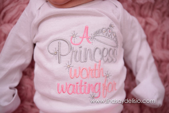A princess worth waiting for gown, shirt, or bodysuit-- Baby girls outfit-- The princess has arrived -- Baby girl coming home outfit - Pretty's Bowtique