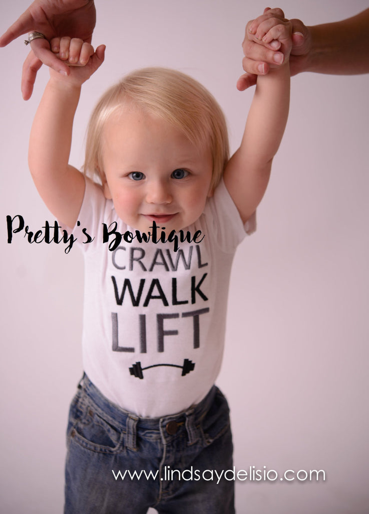 Crawl Walk Lift Bodysuit or Shirt -- Baby T-shirt -- baby one-piece-- Crossfit T shirt-  Weightlifting shirt- Funny baby shirt - Pretty's Bowtique