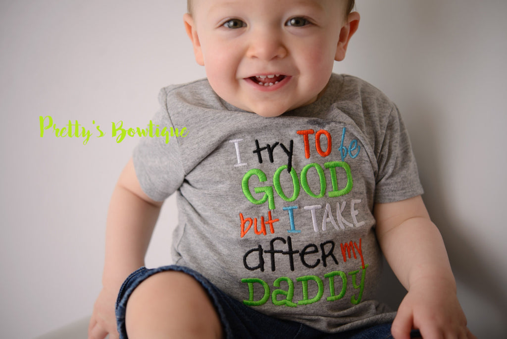 Boys t shirt--I try to be good but I take after my daddy bodysuit or shirt boy -- Funny boys shirt - Pretty's Bowtique