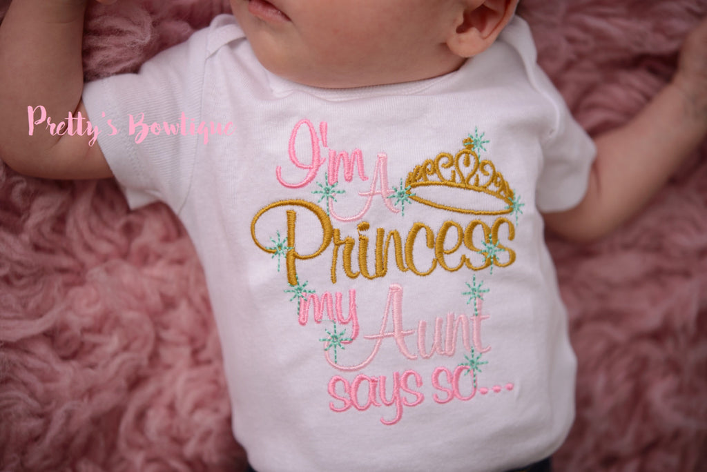 I'm a princess my aunt says so-- Baby girl bodysuit/one-piece/T-shirt-- Niece shirt-- Baby girl Princess-- Baby shower gift - Pretty's Bowtique