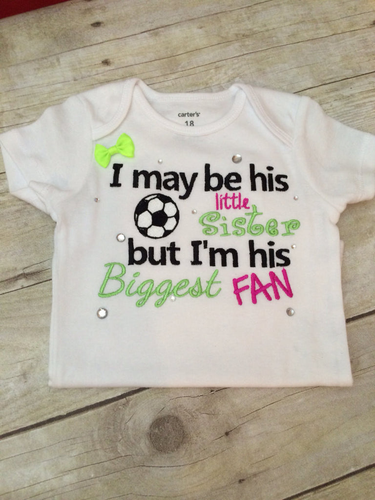 Girls soccer shirt-- I may be his little sister but i'm his biggeat fan shirt -- Little sister soccer shirt-- Bling Soccer sister bodysuit - Pretty's Bowtique