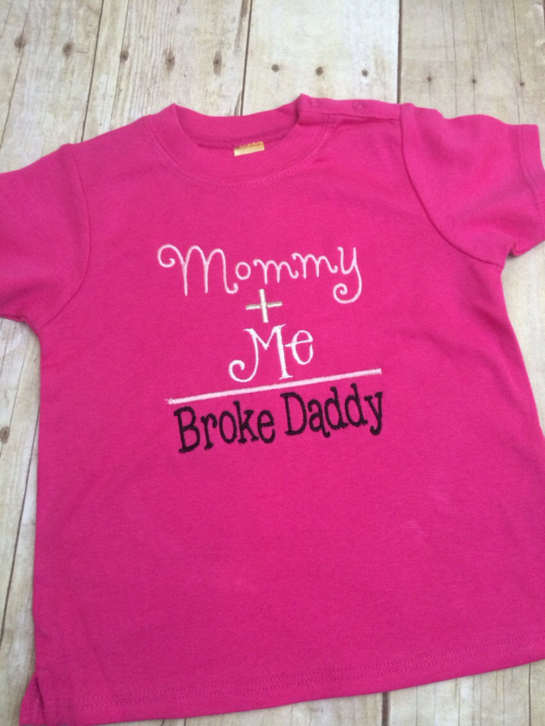 Girls t shirt ir bodysuit - Mommy + Me = broke daddy shirt or bodysuit - Pretty's Bowtique
