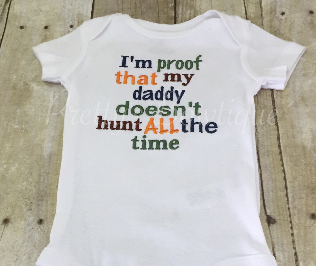 I'm proof that my DADDY doesn't hunt all the time t shirt or bodysuit Can customize colors**SALE** - Pretty's Bowtique