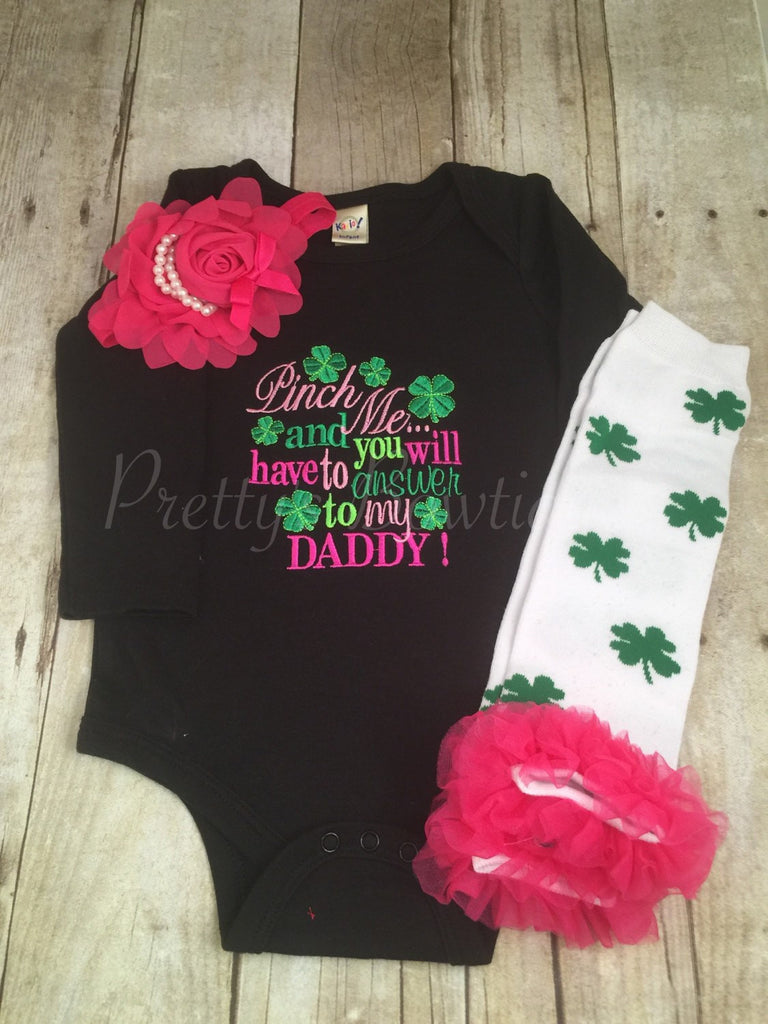 Girls St. Patricks day outfit --  Pinch me and you will have to answer to my daddy --  St. Patricks outfit shirt, headband, and legwamers - Pretty's Bowtique