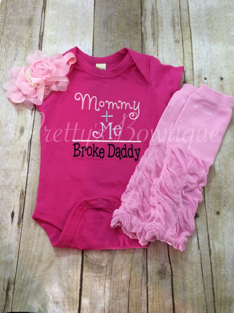 Mommy + Me = broke daddy shirt or body suit, legwarmers and headband - Pretty's Bowtique