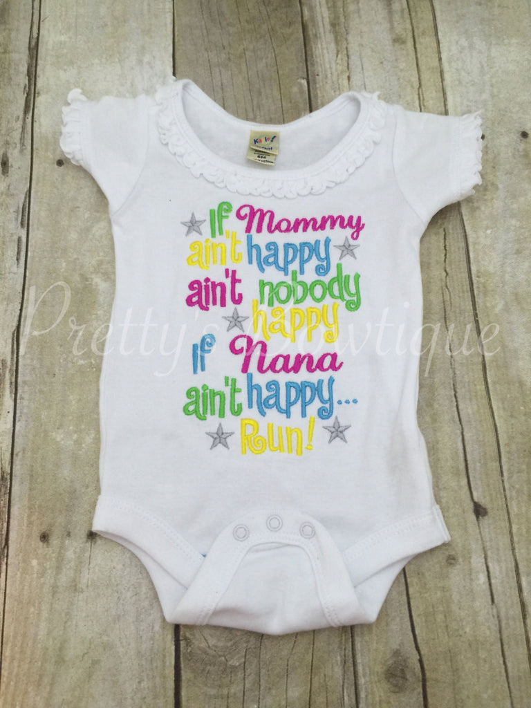 If Mommy ain't happy ain't nobody happy if Nana ain't happy RUN! Can be changed to grandma etc. Bodysuit Set can be customized - Pretty's Bowtique