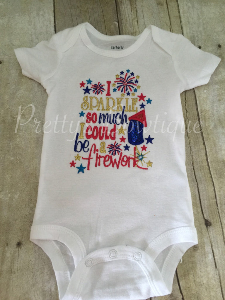 I sparkle so much I could be a firework 4th of July Fourth of July bodysuit or shirt - Pretty's Bowtique