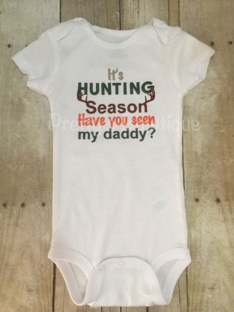 It's Hunting season have you seen my daddy? T shirt or bodysuit  Can customize colors - Pretty's Bowtique