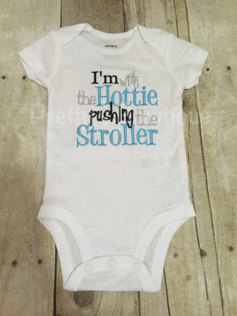 I'm with the Hottie pushing the stroller bodysuit or shirt can customize colors - Pretty's Bowtique