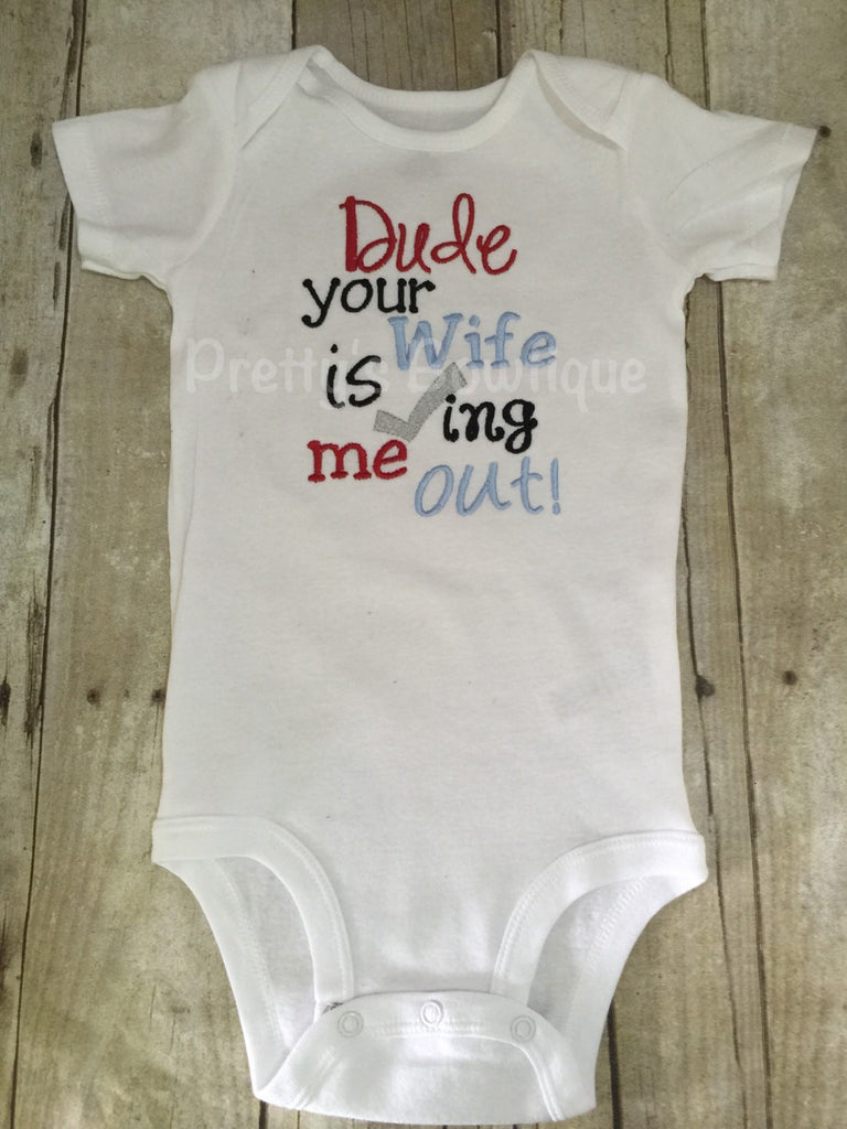 Dude your wife is checking me out bodysuit or shirt Can be customized girlfriend etc - Pretty's Bowtique