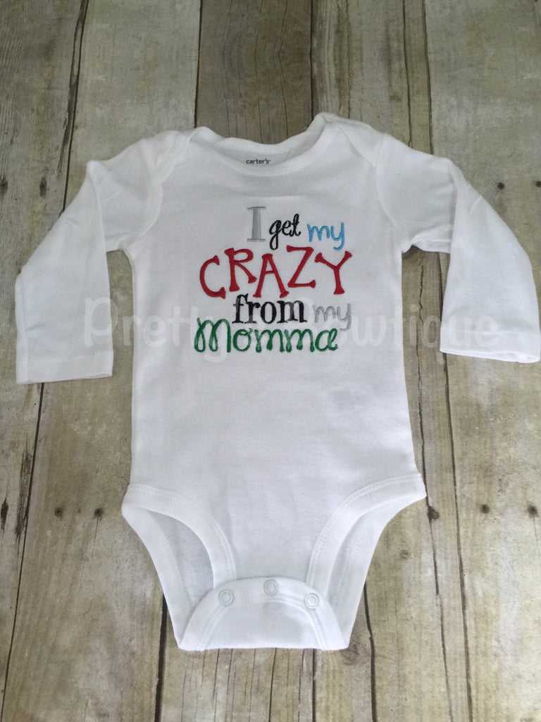 I get my crazy from my Momma bodysuit or shirt - Pretty's Bowtique