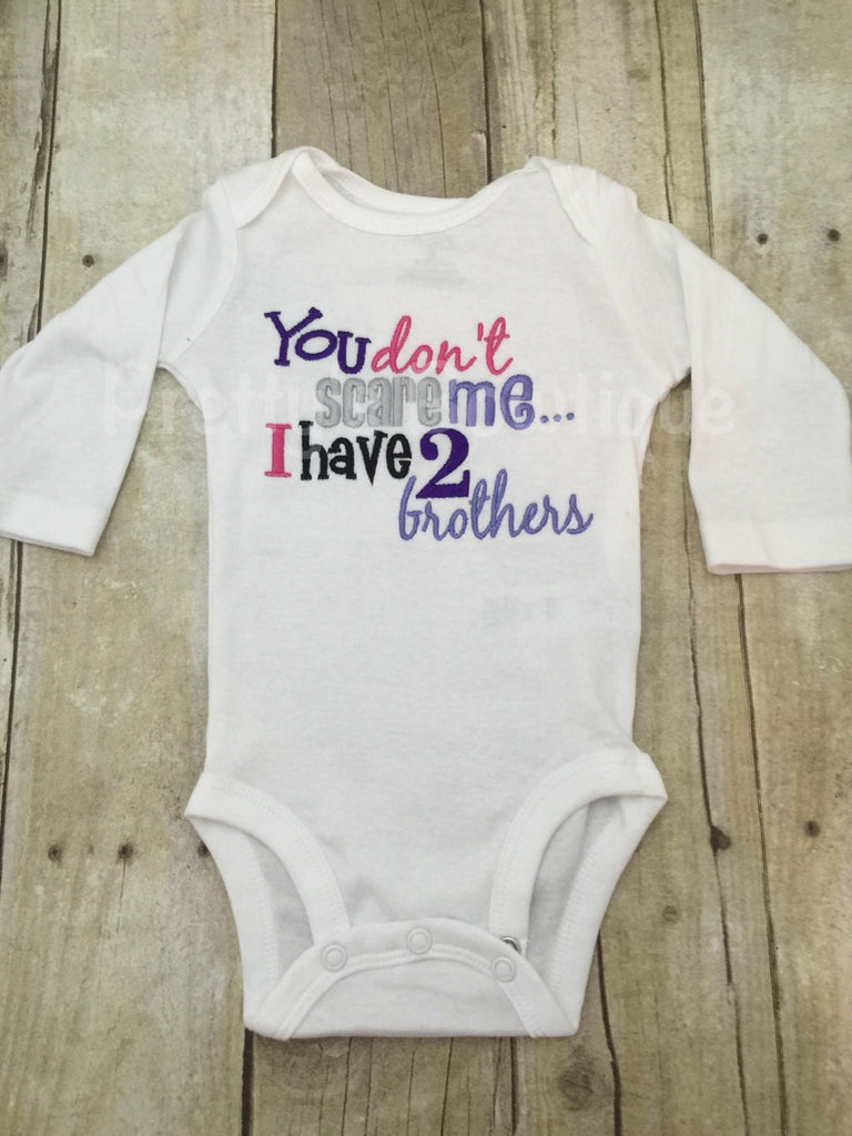 Little sister You don't scare me... I have 2 brothers shirt or bodysuit  can be customized - Pretty's Bowtique