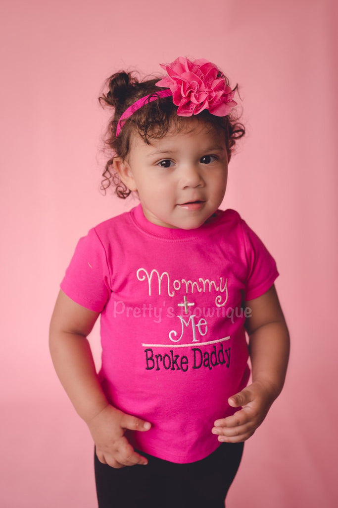 Girls t shirt ir bodysuit - Mommy + Me = broke daddy shirt or bodysuit - Pretty's Bowtique
