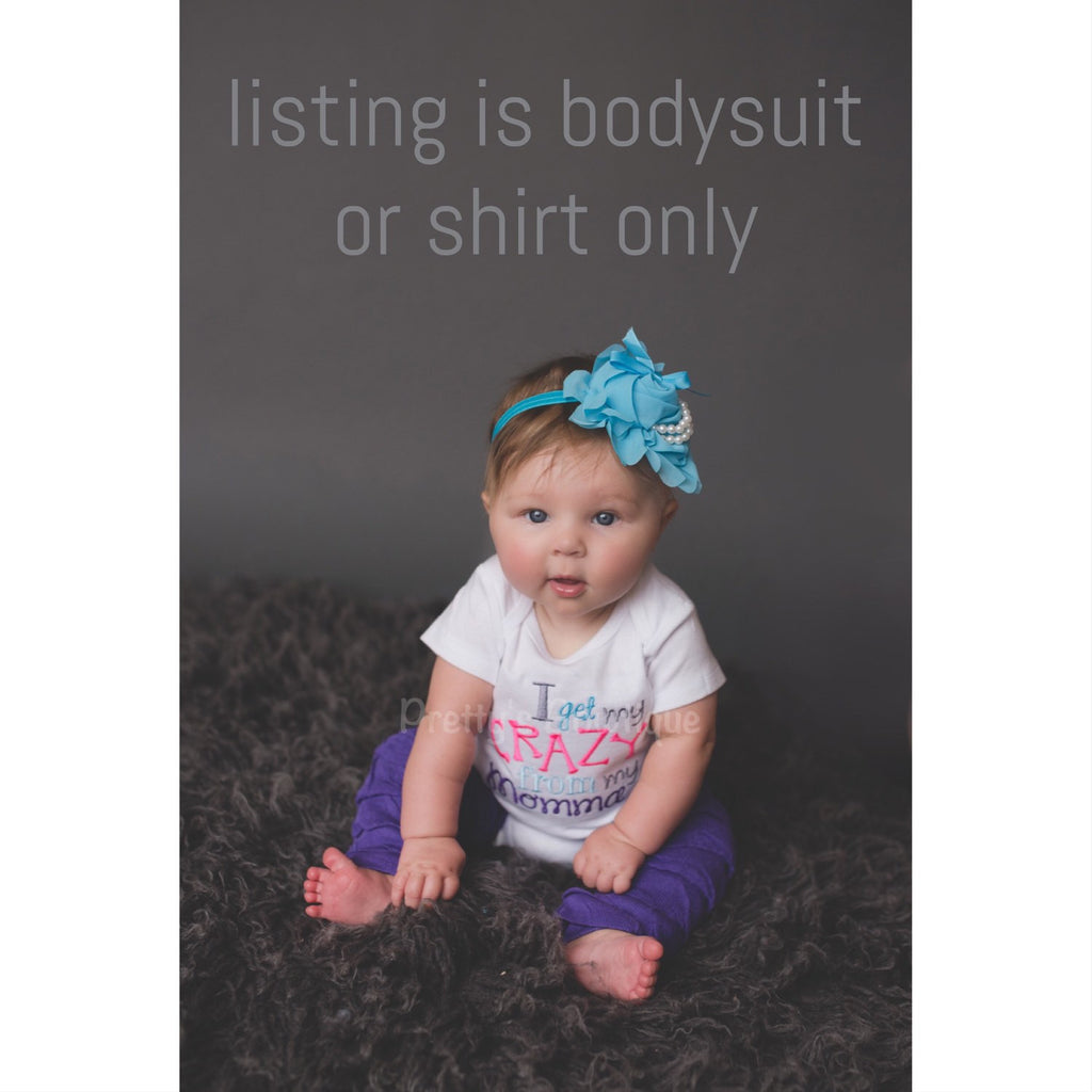 I get my crazy from my Momma bodysuit or shirt boy or girl - Pretty's Bowtique