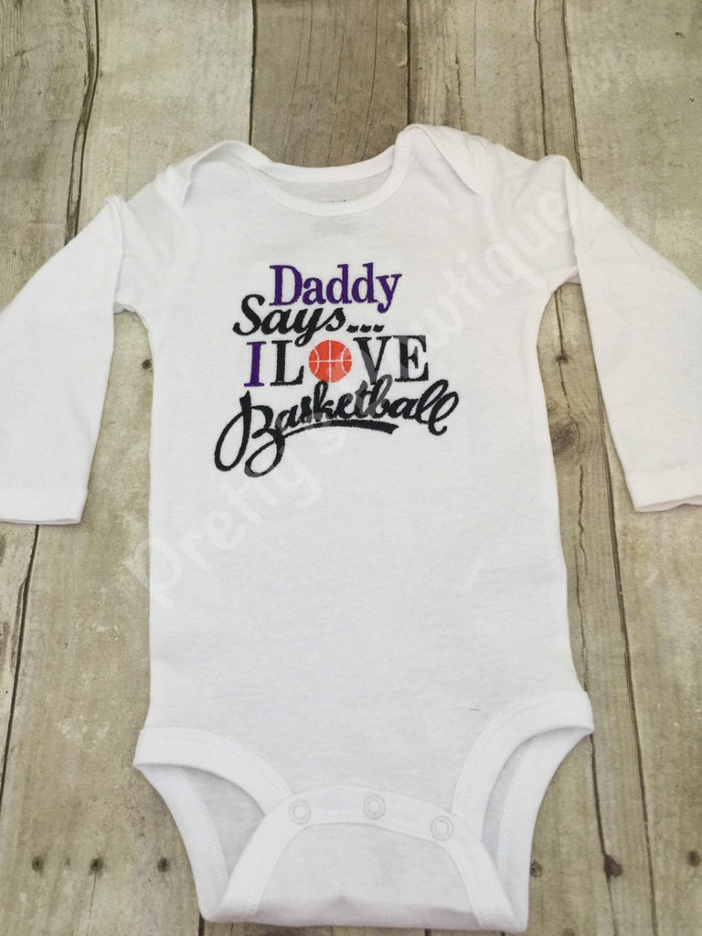 Basketball shirt or bodysuit  -- Daddy says i love basketball bodysuit or shirt Can customize colors - Pretty's Bowtique