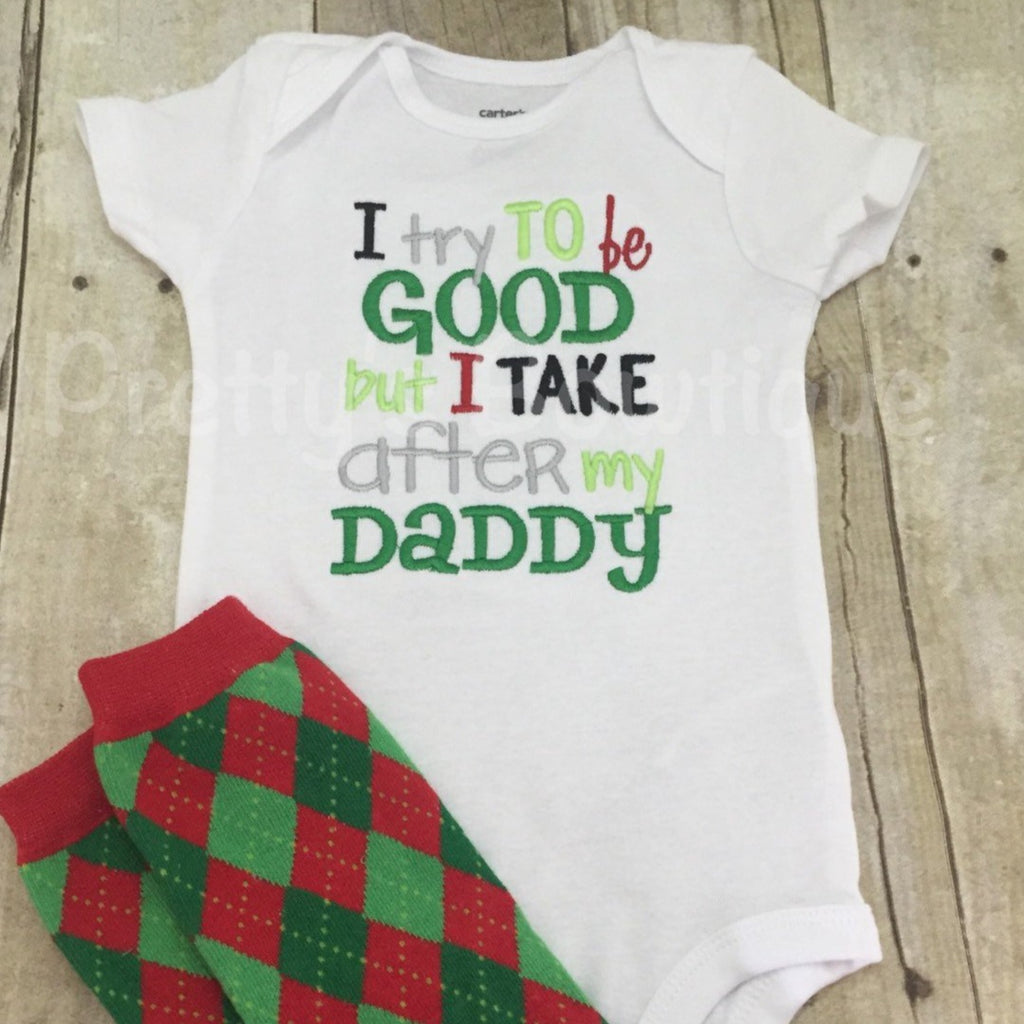 I Try to Be Good But I Take After My Daddy Baby Boy Embroidered bodysuit or t-shirt -- Christmas Outfit - Pretty's Bowtique