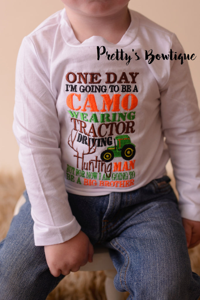 Big brother announcement shirt One day i'm going to be a Camo wearing Tractor driving hunting man but for now I am going to be a BIG BROTHER - Pretty's Bowtique