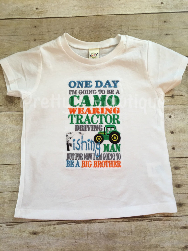 Big brother announcement shirt One day i'm going to be a Camo wearing Tractor driving fishing man but for now I am going to be a BIG BROTHER - Pretty's Bowtique