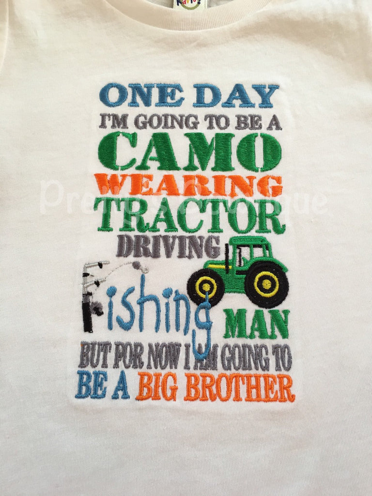 Big brother announcement shirt One day i'm going to be a Camo wearing Tractor driving fishing man but for now I am going to be a BIG BROTHER - Pretty's Bowtique