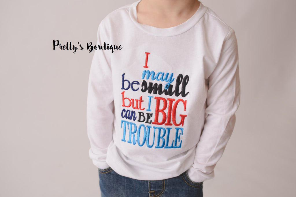Boys bodysuit or shirt - I may be small but I can be big trouble bodysuit or shirt -- Little boys shirt - Pretty's Bowtique