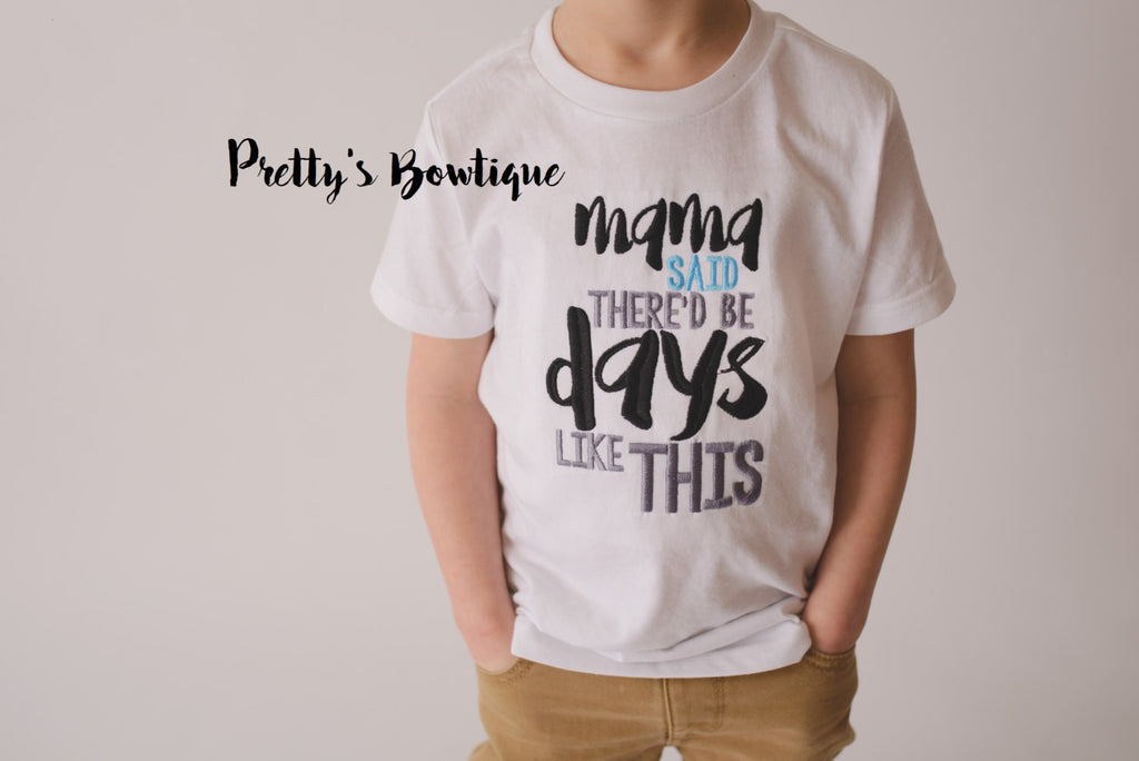 Mama said there'd be days like this- Boys t-shirt bodysuit - Kids T-shirts or Bodysuit - Mommy's Boy -- Momma's Boy Shirt - Pretty's Bowtique