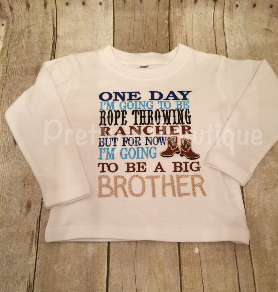 Big brother announcement shirt One day i'm going to be a rope throwning rancher but for now I am go - Pretty's Bowtique