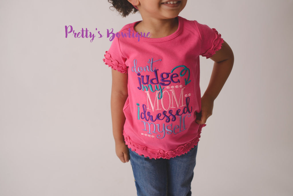Don't judge my mom I dressed myself-- Girls shirt-- Funny girls shirt or bodysuit-- Dressed myself-- Girls clothing -- Girls T shirt - Pretty's Bowtique