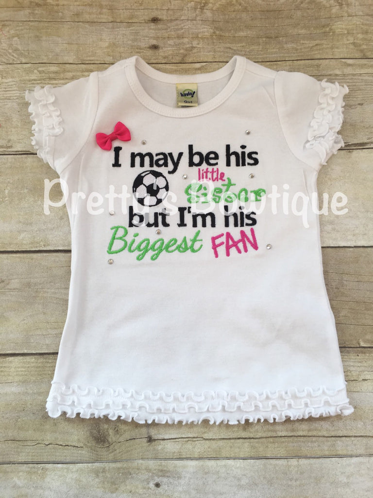 Girls soccer shirt-- I may be his little sister but i'm his biggeat fan shirt -- Little sister soccer shirt-- Bling Soccer sister bodysuit - Pretty's Bowtique