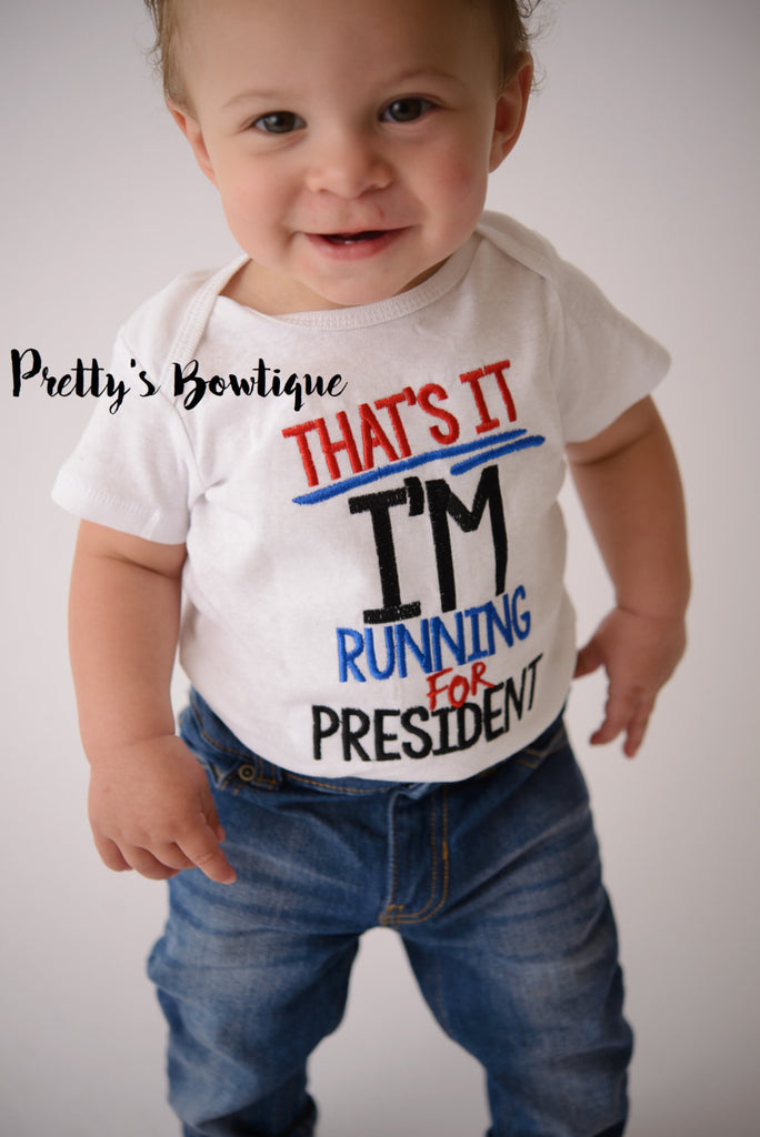 That's It I'm running for President Shirt-- Baby Bodysuit-- Republican Shirt -- Democrat Shirt -- Election Shirt -- Can be made for Girls - Pretty's Bowtique